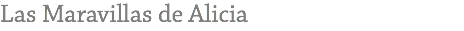 Las Maravillas de Alicia